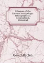 Glimpses of the Eastern Archipelago: Ethnographical, Geographical, Historical - Geo G. Batten