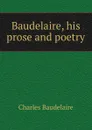 Baudelaire, his prose and poetry - Charles Baudelaire