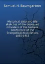 Historical data and life sketches of the deceased ministers of the Indiana Conference of the Evangelical Association, 1835-1915 - Samuel H. Baumgartner