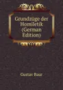 Grundzuge der Homiletik (German Edition) - Gustav Baur