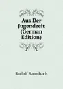 Aus Der Jugendzeit (German Edition) - Rudolf Baumbach
