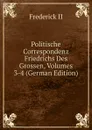 Politische Correspondenz Friedrichs Des Grossen, Volumes 3-4 (German Edition) - Frederick II
