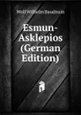 Esmun-Asklepios (German Edition) - Wolf Wilhelm Baudissin