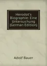 Herodot.s Biographie: Eine Untersuchung (German Edition) - Adolf Bauer