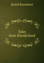 Tales from Wonderland - Rudolf Baumbach