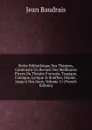 Petite Bibliotheque Des Theatres, Contenant Un Recueil Des Meilleures Pieces Du Theatre Francois, Tragique, Comique, Lyrique . Bouffon, Depuis . Jusqu.a Nos Jours, Volume 11 (French Edition) - Jean Baudrais
