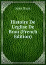 Histoire De L.eglise De Brou (French Edition) - Jules Baux