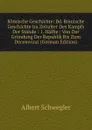 Romische Geschichte: Bd. Romische Geschichte Im Zeitalter Des Kampfs Der Stande : 1. Halfte ; Von Der Grundung Der Republik Bis Zum Decemvirat (German Edition) - Albert Schwegler