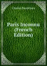 Paris Inconnu (French Edition) - Charles Baudelaire