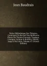 Petite Bibliotheque Des Theatres, Contenant Un Recueil Des Meilleures Pieces Du Theatre Francois, Tragique, Comique, Lyrique . Bouffon, Depuis . Jusqu.a Nos Jours, Volume 47 (French Edition) - Jean Baudrais