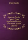 Ioannis Calvini Opera Quae Supersunt Omnia, Volume 6 (Latin Edition) - Calvin Jean