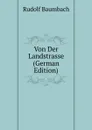 Von Der Landstrasse (German Edition) - Rudolf Baumbach