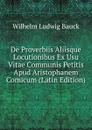 De Proverbiis Aliisque Locutionibus Ex Usu Vitae Communis Petitis Apud Aristophanem Comicum (Latin Edition) - Wilhelm Ludwig Bauck