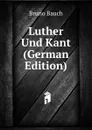 Luther Und Kant (German Edition) - Bruno Bauch