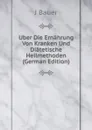 Uber Die Ernahrung Von Kranken Und Diatetische Heilmethoden (German Edition) - J Bauer