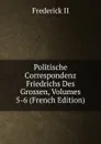 Politische Correspondenz Friedrichs Des Grossen, Volumes 5-6 (French Edition) - Frederick II