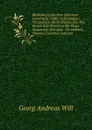 Bibliotheca Librorvm Rariorvm Vniversalis: Oder, Vollstandiges Verzeichniss Rarer Bucher, Aus Den Besten Schriftstellern Mit Fleiss Zusammen Getragen . Vermeheret, Volume 2 (German Edition) - Georg Andreas Will