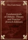 Fundamentals of Debate: Theory and Practice (French Edition) - Otto Frank Bauer