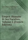 L.esprit Humain Et Ses Facultes, Volume 2 (French Edition) - Louis Eugène Marie Bautain