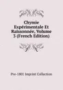 Chymie Experimentale Et Raissonnee, Volume 3 (French Edition) - Pre-1801 Imprint Collection