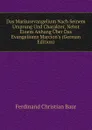 Das Markusevangelium Nach Seinem Ursprung Und Charakter, Nebst Einem Anhang Uber Das Evangeliums Marcion.s (German Edition) - Ferdinand Christian Baur