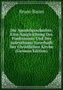 Die Apostelgeschichte: Eine Ausgleichung Des Paulinismus Und Des Judenthums Innerhalb Der Christlichen Kirche (German Edition) - Bruno Bauer