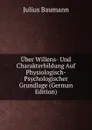 Uber Willens- Und Charakterbildung Auf Physiologisch-Psychologischer Grundlage (German Edition) - Julius Baumann