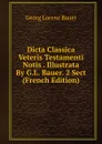 Dicta Classica Veteris Testamenti Notis . Illustrata By G.L. Bauer. 2 Sect (French Edition) - G. L. Bauer