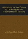 Mediations Sur Les Epitres Et Les Evangiles Du Careme (French Edition) - Louis Eugee Marie Bautain