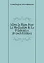 Idees Et Plans Pour La Meditation Et La Predication (French Edition) - Louis Eugène Marie Bautain