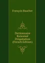 Dictionnaire Raisonne D.equitation (French Edition) - François Baucher