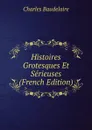Histoires Grotesques Et Serieuses (French Edition) - Charles Baudelaire