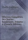 OEuvres Completes De Charles Baudelaire, Volume 4 (French Edition) - Charles Baudelaire