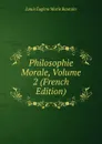 Philosophie Morale, Volume 2 (French Edition) - Louis Eugène Marie Bautain