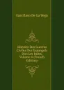 Histoire Des Guerres Civiles Des Espangols Dan Les Indes, Volume 4 (French Edition) - Garcilaso de la Vega