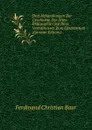 Drei Abhandlungen Zur Geschichte Der Alten Philosophie Und Ihres Verhaltnisses Zum Christentum (German Edition) - Ferdinand Christian Baur