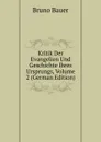 Kritik Der Evangelien Und Geschichte Ihres Ursprungs, Volume 2 (German Edition) - Bruno Bauer
