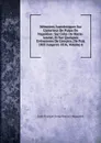 Memoires Anecdotiques Sur L.interieur De Palais De Napoleon: Sur Celui De Marie-Louise, Et Sur Quelques Evenemens De L.empire, De Puis 1805 Jusqu.en 1816, Volume 4 - Louis François Josep Bausset-Roquefort