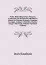 Petite Bibliotheque Des Theatres, Contenant Un Recueil Des Meilleures Pieces Du Theatre Francois, Tragique, Comique, Lyrique . Bouffon, Depuis . Jusqu.a Nos Jours, Volume 9 (French Edition) - Jean Baudrais
