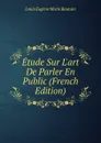 Etude Sur L.art De Parler En Public (French Edition) - Louis Eugène Marie Bautain