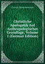 Christliche Apologetik Auf Anthropologischer Grundlage, Volume 1 (German Edition) - Christian Eduard Baumstark