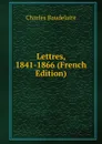 Lettres, 1841-1866 (French Edition) - Charles Baudelaire