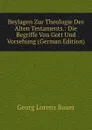 Beylagen Zur Theologie Des Alten Testaments.: Die Begriffe Von Gott Und Vorsehung (German Edition) - G. L. Bauer