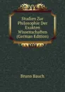 Studien Zur Philosophie Der Exakten Wissenschaften (German Edition) - Bruno Bauch