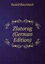 Zlatorog (German Edition) - Rudolf Baumbach