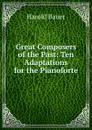 Great Composers of the Past: Ten Adaptations for the Pianoforte - Harold Bauer