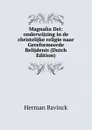 Magnalia Dei: onderwijzing in de christelijke religie naar Gereformeerde Belijdenis (Dutch Edition) - Herman Bavinck