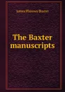 The Baxter manuscripts - James Phinney Baxter