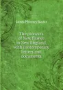 The pioneers of New France in New England, with contemporary letters and documents - James Phinney Baxter