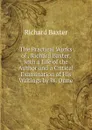 The Practical Works of . Richard Baxter, with a Life of the Author and a Critical Examination of His Writings by W. Orme - Richard Baxter